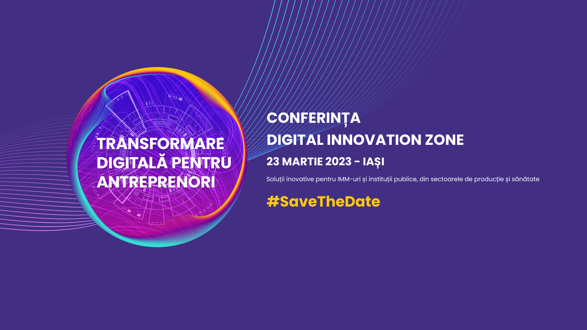 Conferința Digital Innovation Zone, 23 martie 2023, Iași: Soluții inovative pentru IMM-uri și instituții publice, din sectoarele de producție și sănătate
